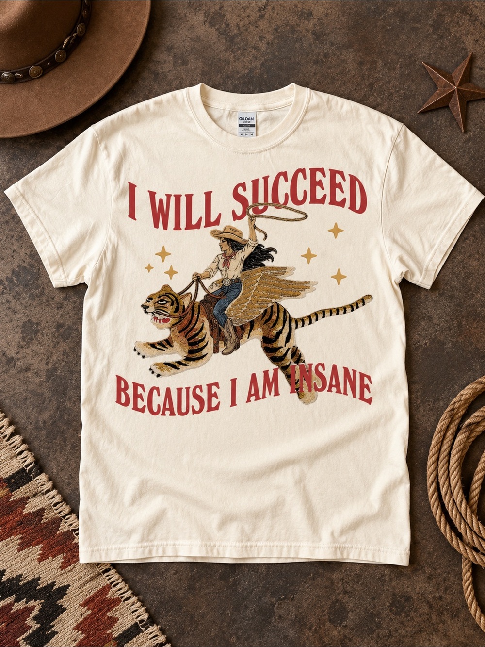 I Will Succeed Because I Am Insane Shirt Cowgirl Tiger Gildan Tee